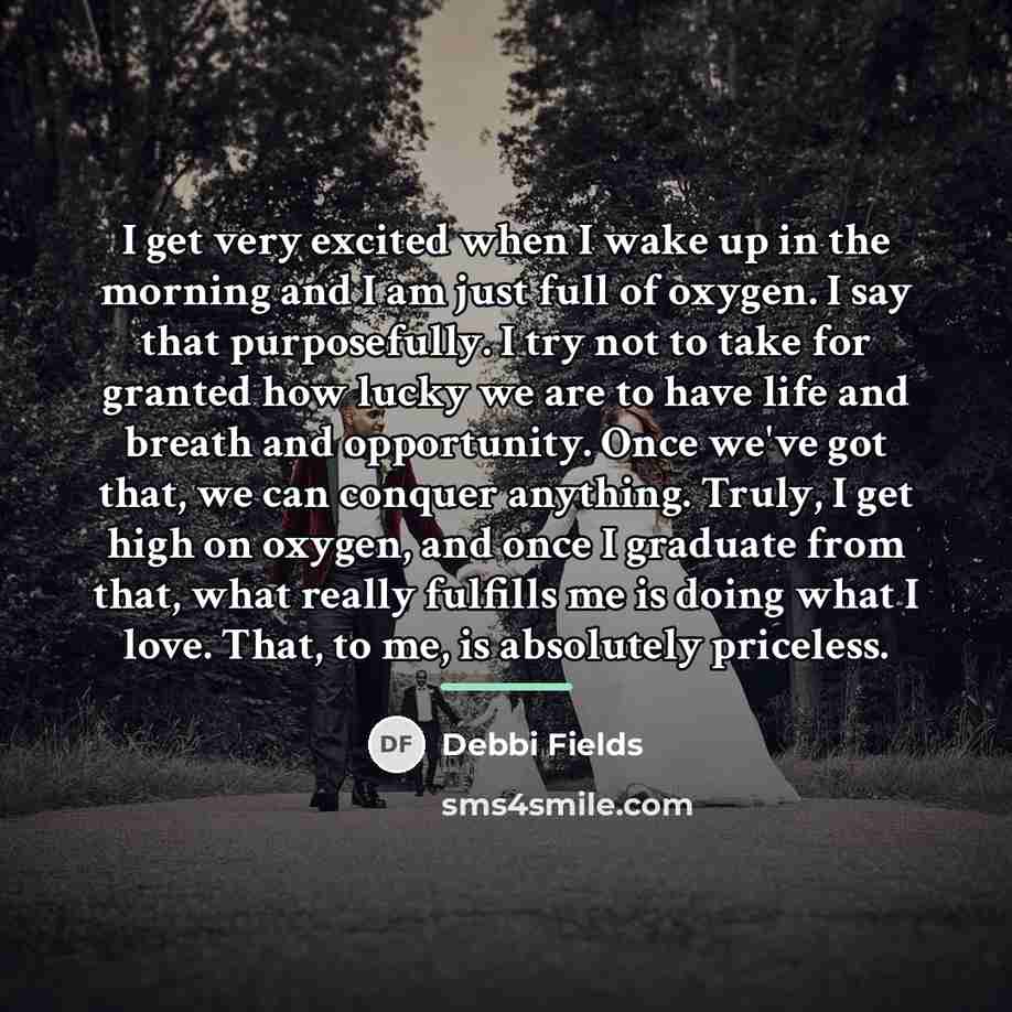 “I get very excited when I wake up in the…” quote by Debbi Fields