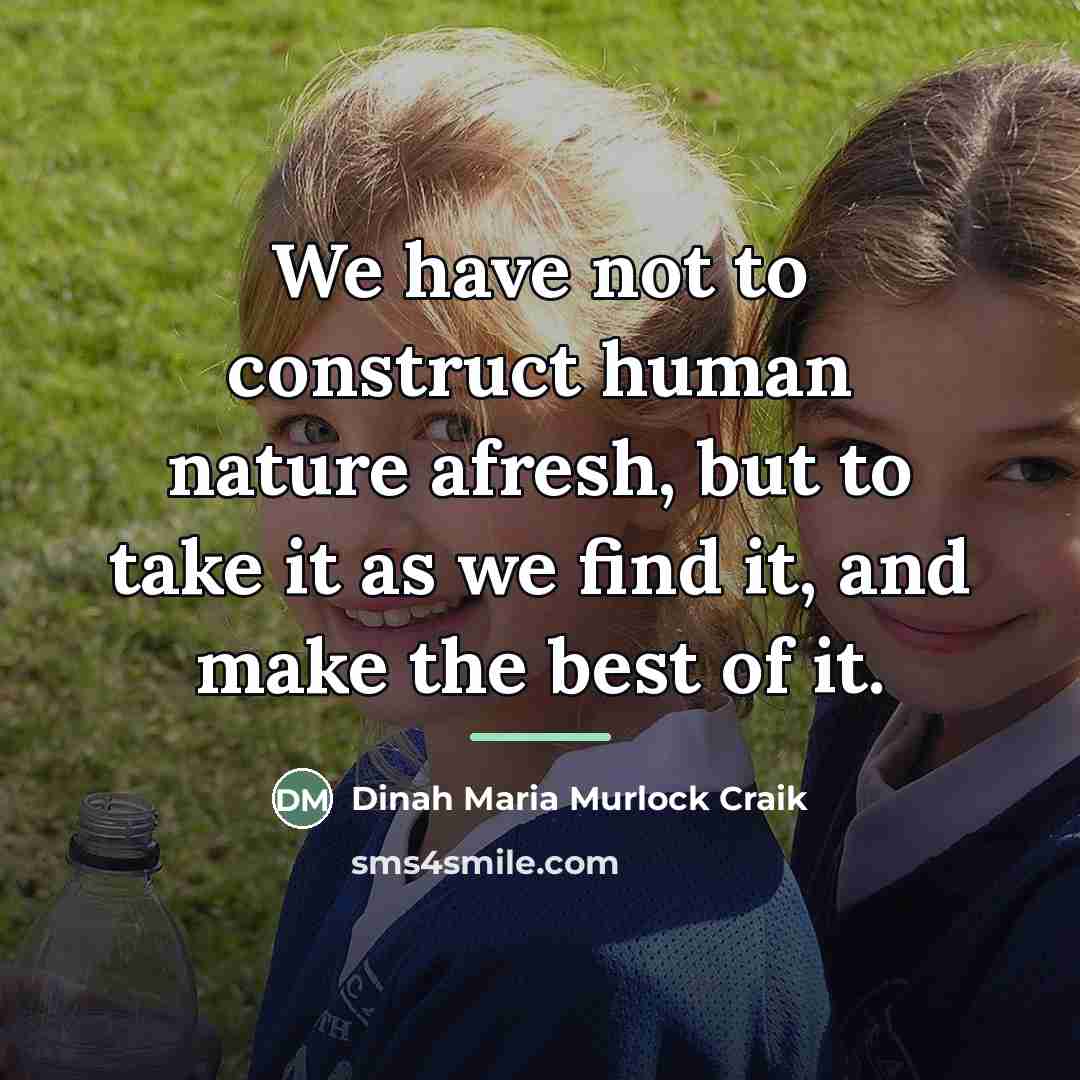 “We have not to construct human nature afresh, but to…” quote by Dinah Maria Murlock Craik