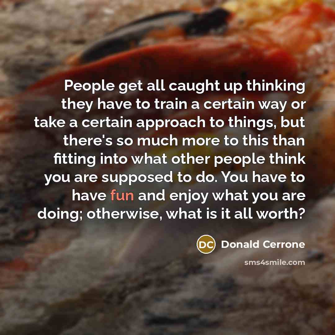 “People get all caught up thinking they have to train…” quote by Donald Cerrone