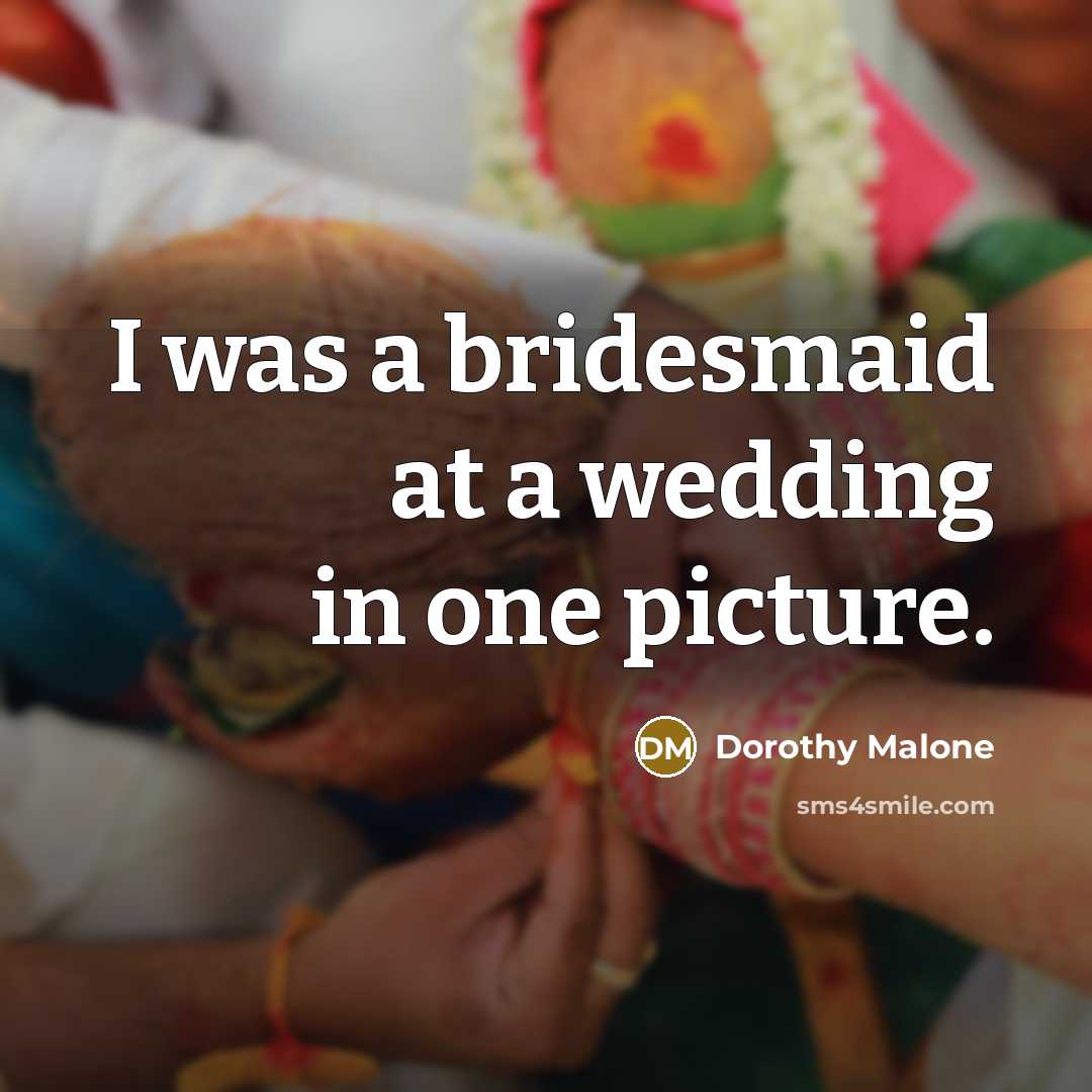 “I was a bridesmaid at a wedding in one picture.…” quote by Dorothy Malone