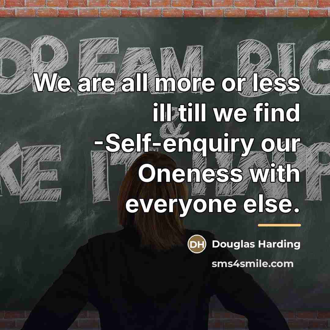 “We are all more or less ill till we find…” quote by Douglas Harding