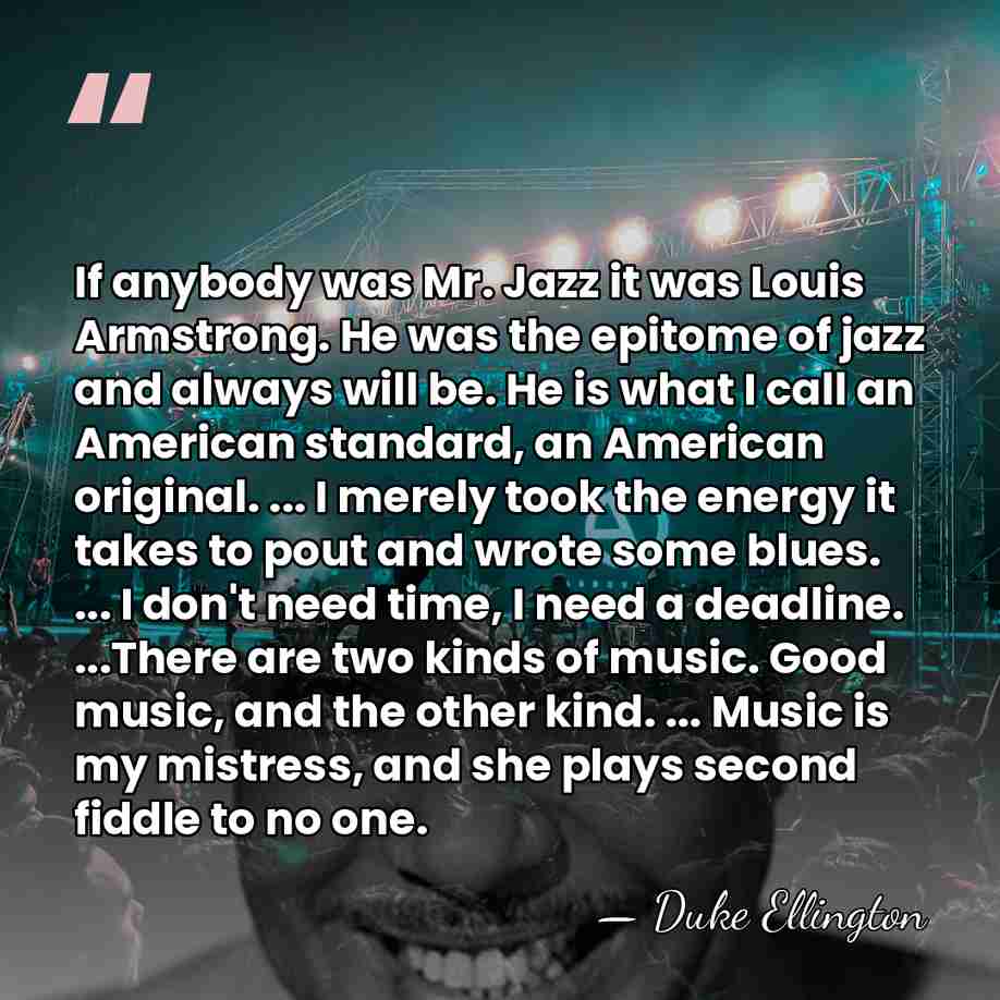 If anybody was Mr. Jazz it was Louis Armstrong. He was the&hellip; - Duke Ellington