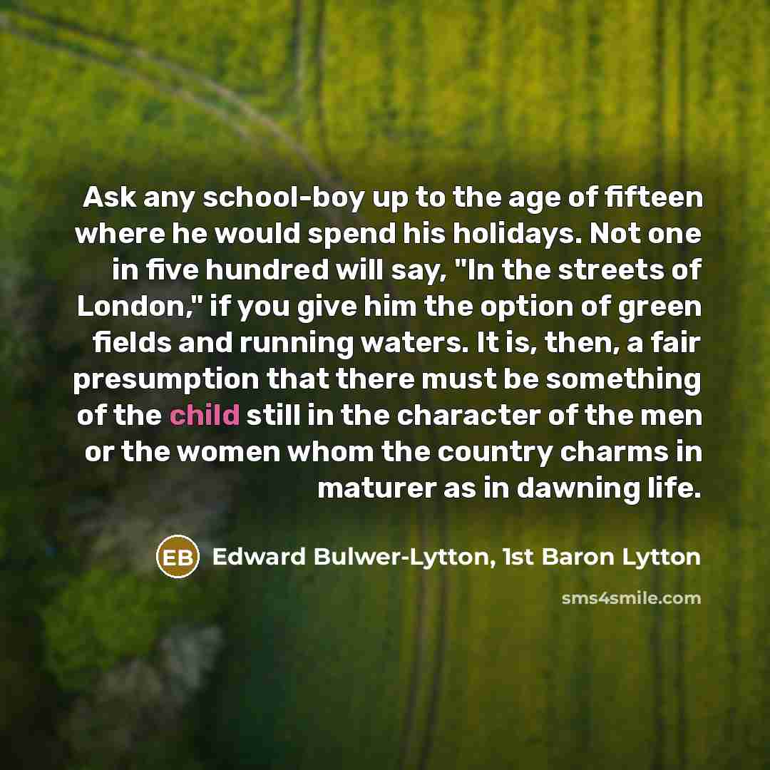 “Ask any school-boy up to the age of fifteen where…” quote by Edward Bulwer-Lytton, 1st Baron Lytton