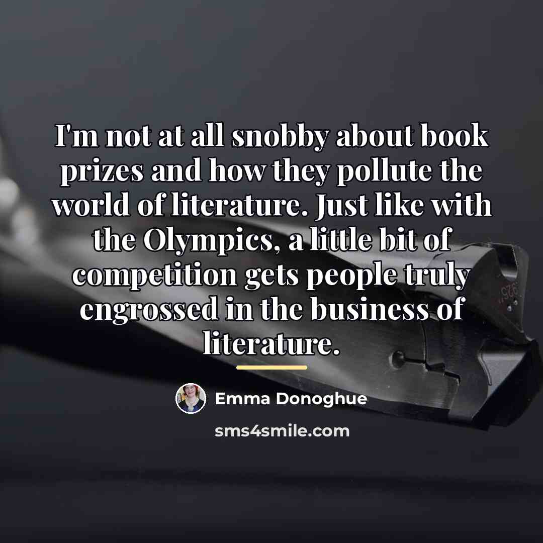 “I'm not at all snobby about book prizes and how…” quote by Emma Donoghue