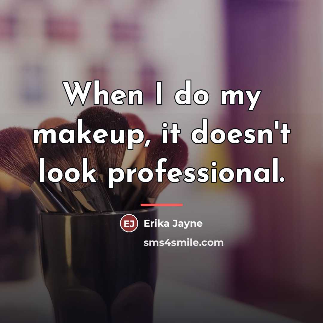 “When I do my makeup, it doesn't look professional.…” quote by Erika Jayne
