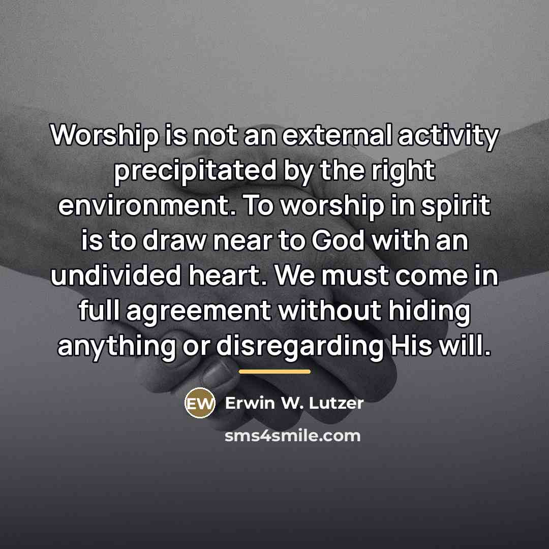 “Worship is not an external activity precipitated by the right…” quote by Erwin W. Lutzer