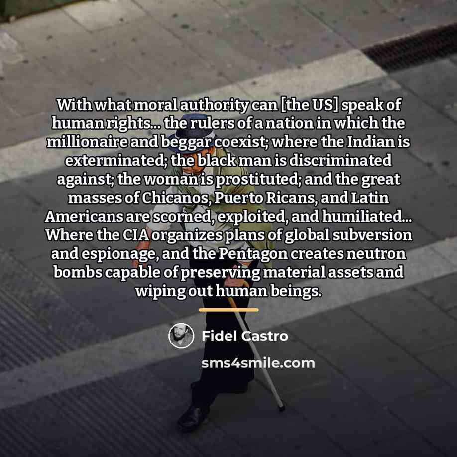 “With what moral authority can [the US] speak of human…” quote by Fidel Castro