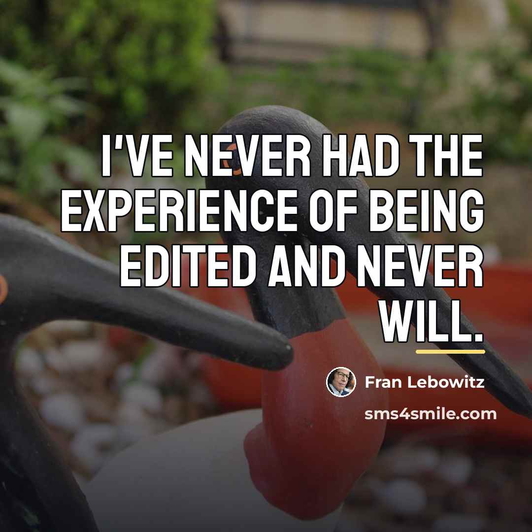 “I've never had the experience of being edited and never…” quote by Fran Lebowitz