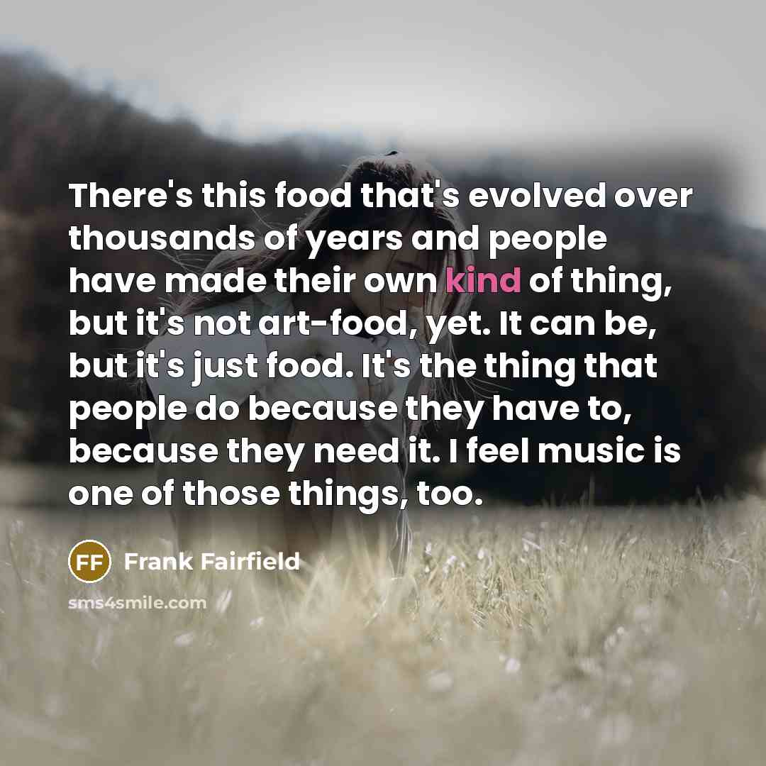 “There's this food that's evolved over thousands of years and…” quote by Frank Fairfield