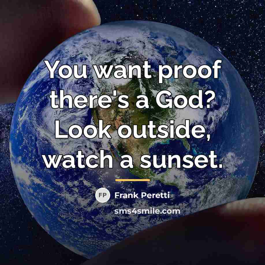“You want proof there's a God? Look outside, watch a…” quote by Frank Peretti