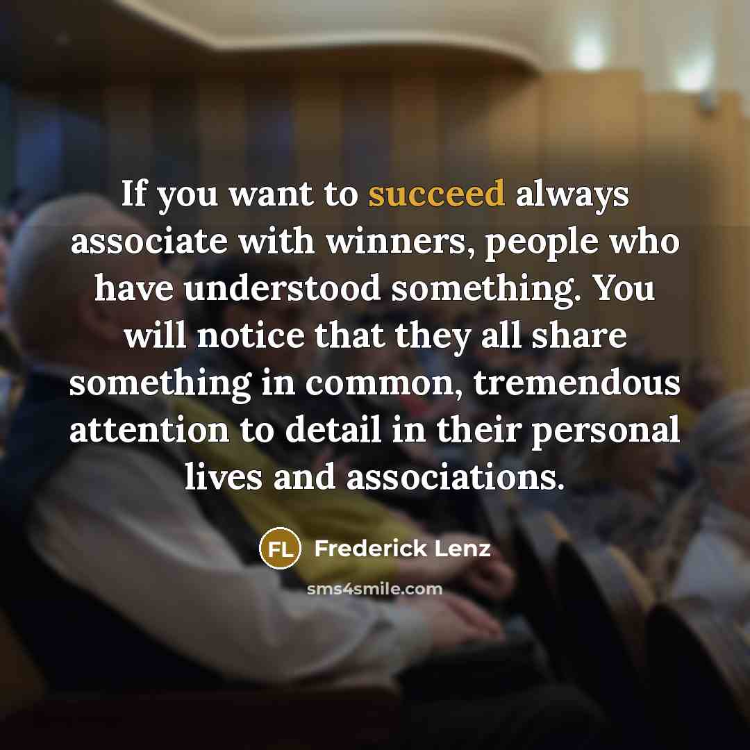 “If you want to succeed always associate with winners, people…” quote by Frederick Lenz