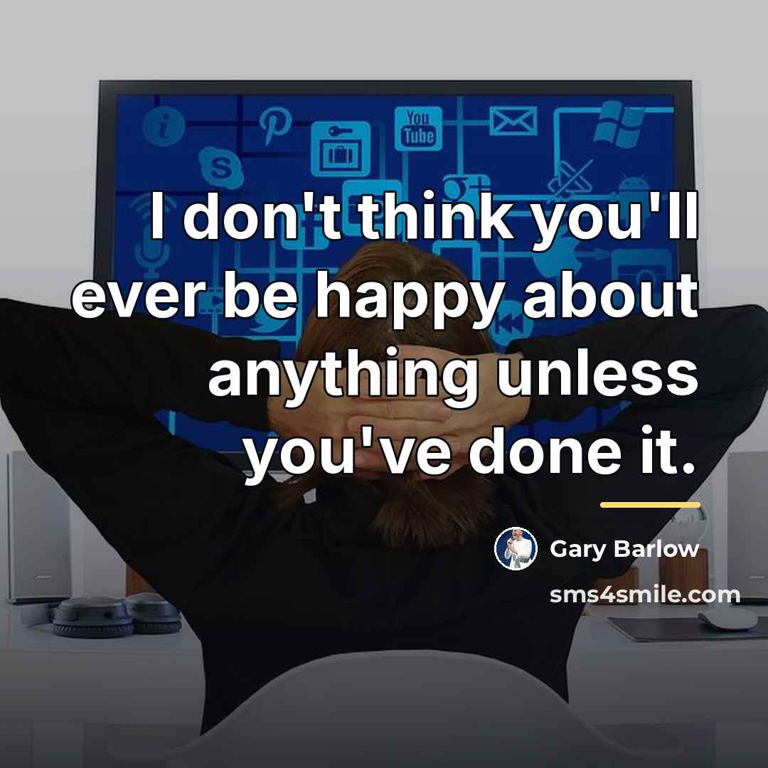 “I don't think you'll ever be happy about anything unless…” quote by Gary Barlow
