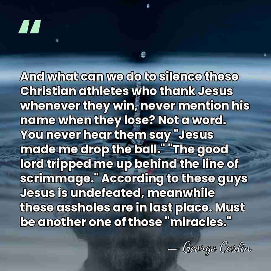 And what can we do to silence these Christian athletes who thank&hellip; - George Carlin