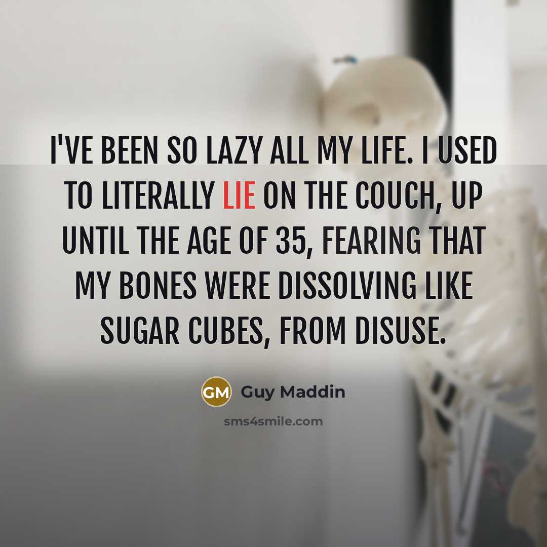 “I've been so lazy all my life. I used to…” quote by Guy Maddin