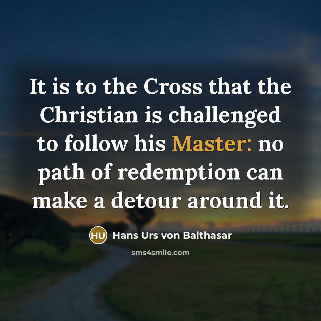 “It is to the Cross that the Christian is challenged…” quote by Hans Urs von Balthasar