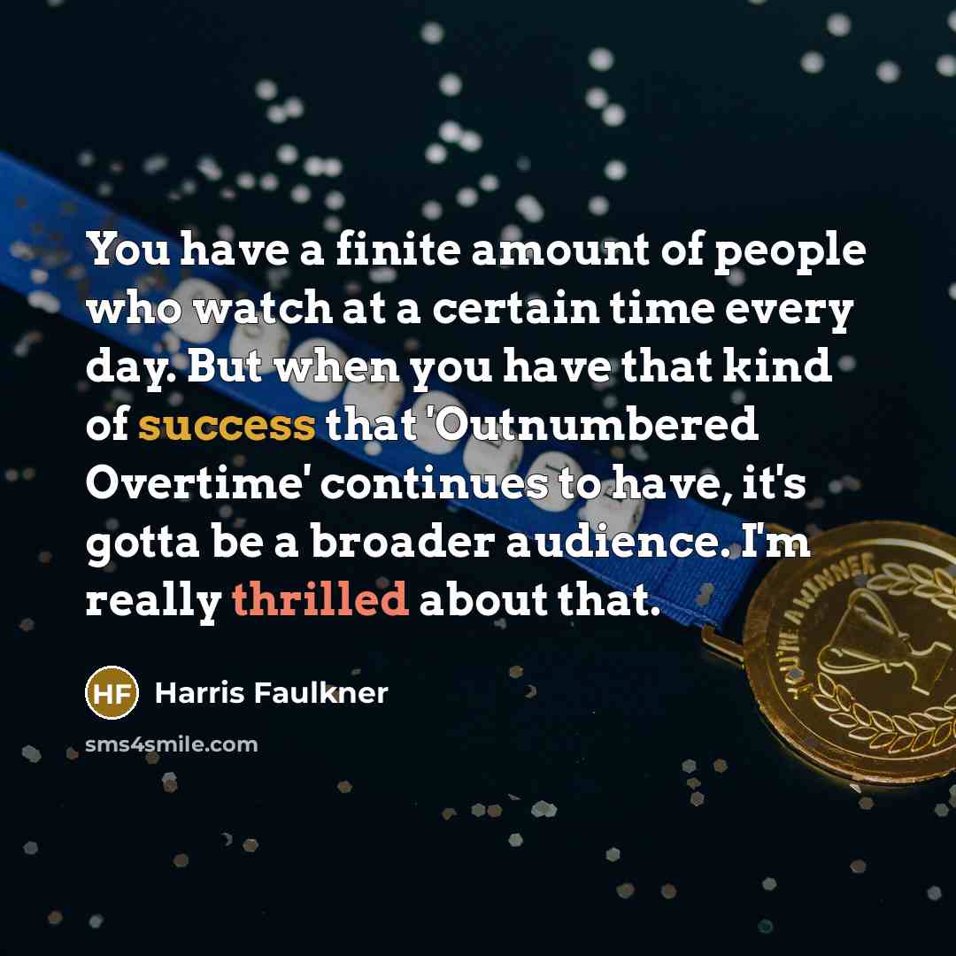 “You have a finite amount of people who watch at…” quote by Harris Faulkner