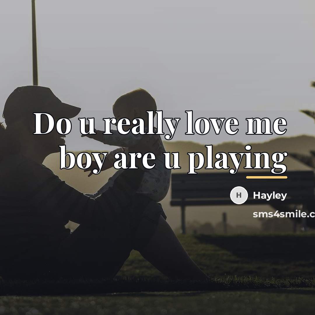 “Do u really love me boy are u playing…” quote by Hayley