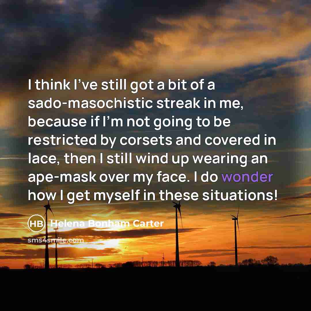“I think I've still got a bit of a sado-masochistic…” quote by Helena Bonham Carter