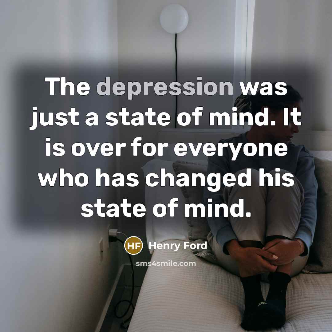 “The depression was just a state of mind. It is…” quote by Henry Ford