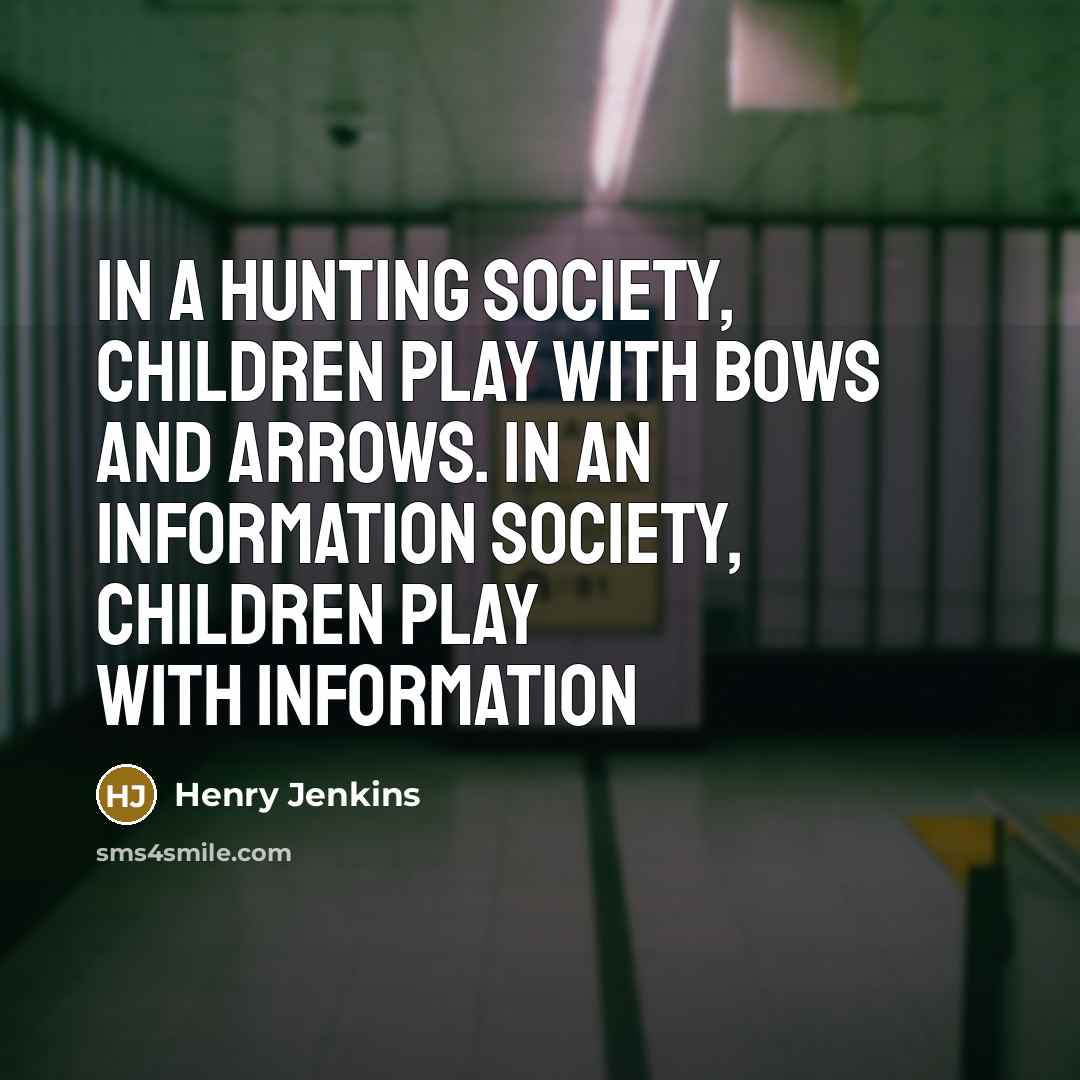 “In a hunting society, children play with bows and arrows.…” quote by Henry Jenkins