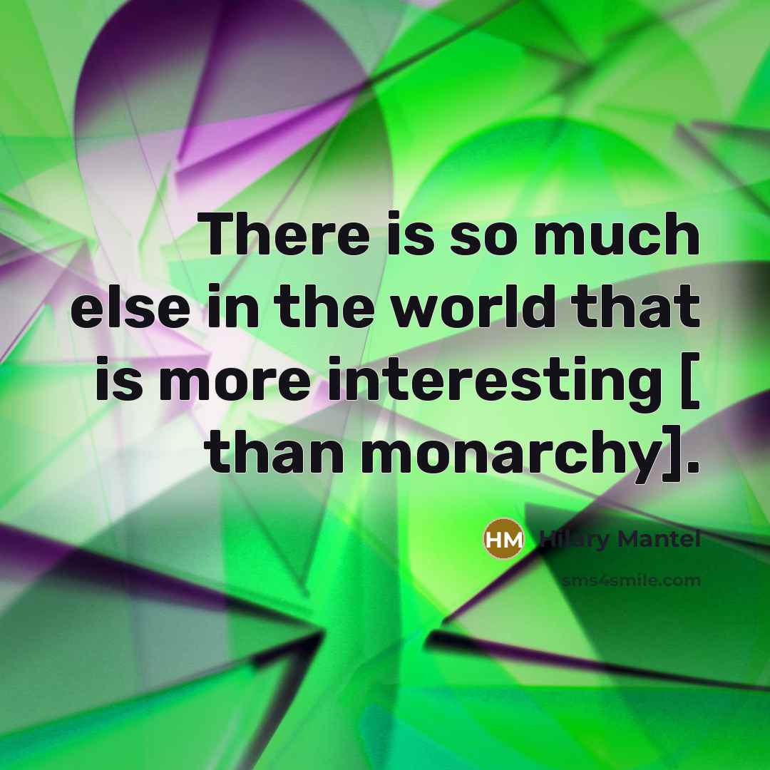 “There is so much else in the world that is…” quote by Hilary Mantel