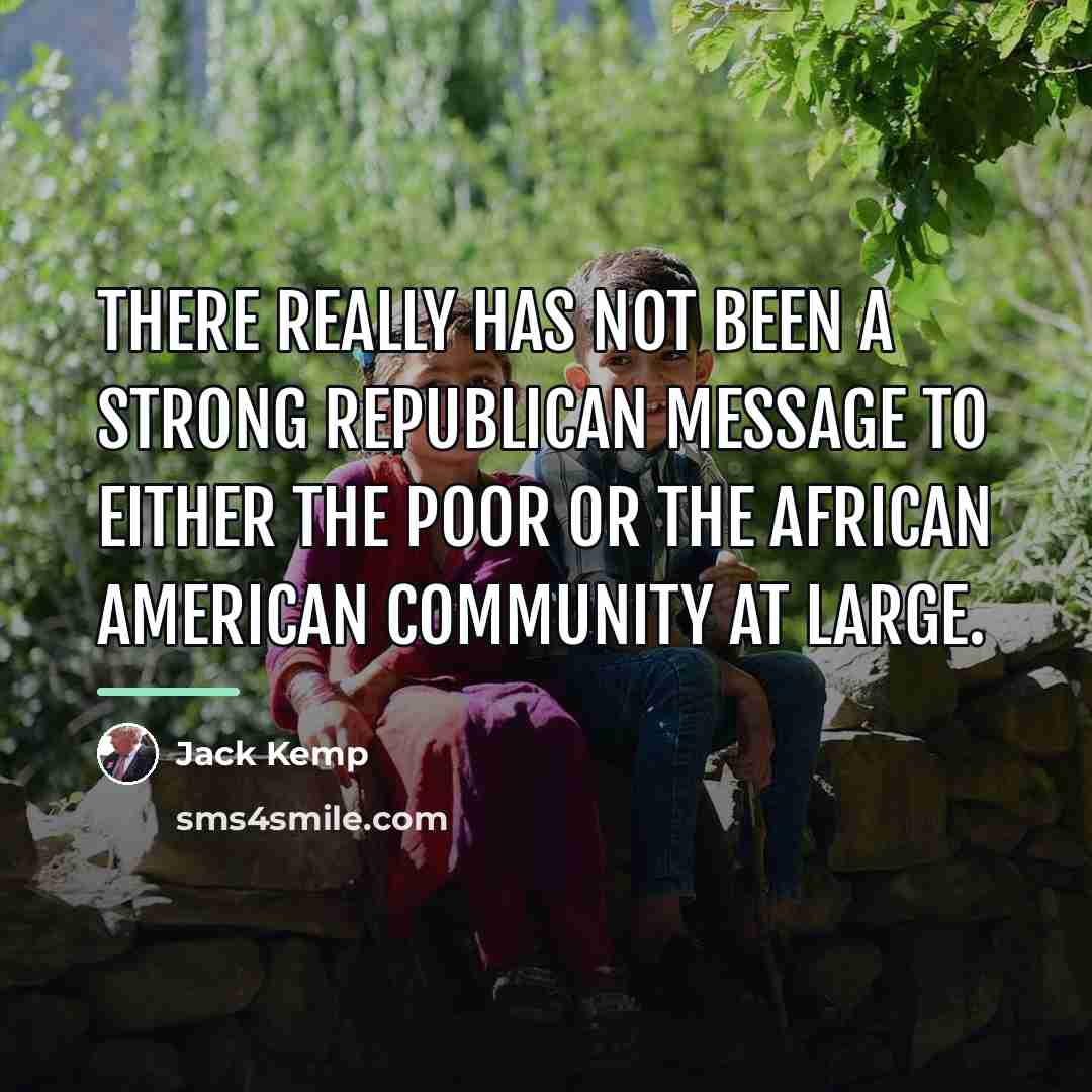 “There really has not been a strong Republican message to…” quote by Jack Kemp