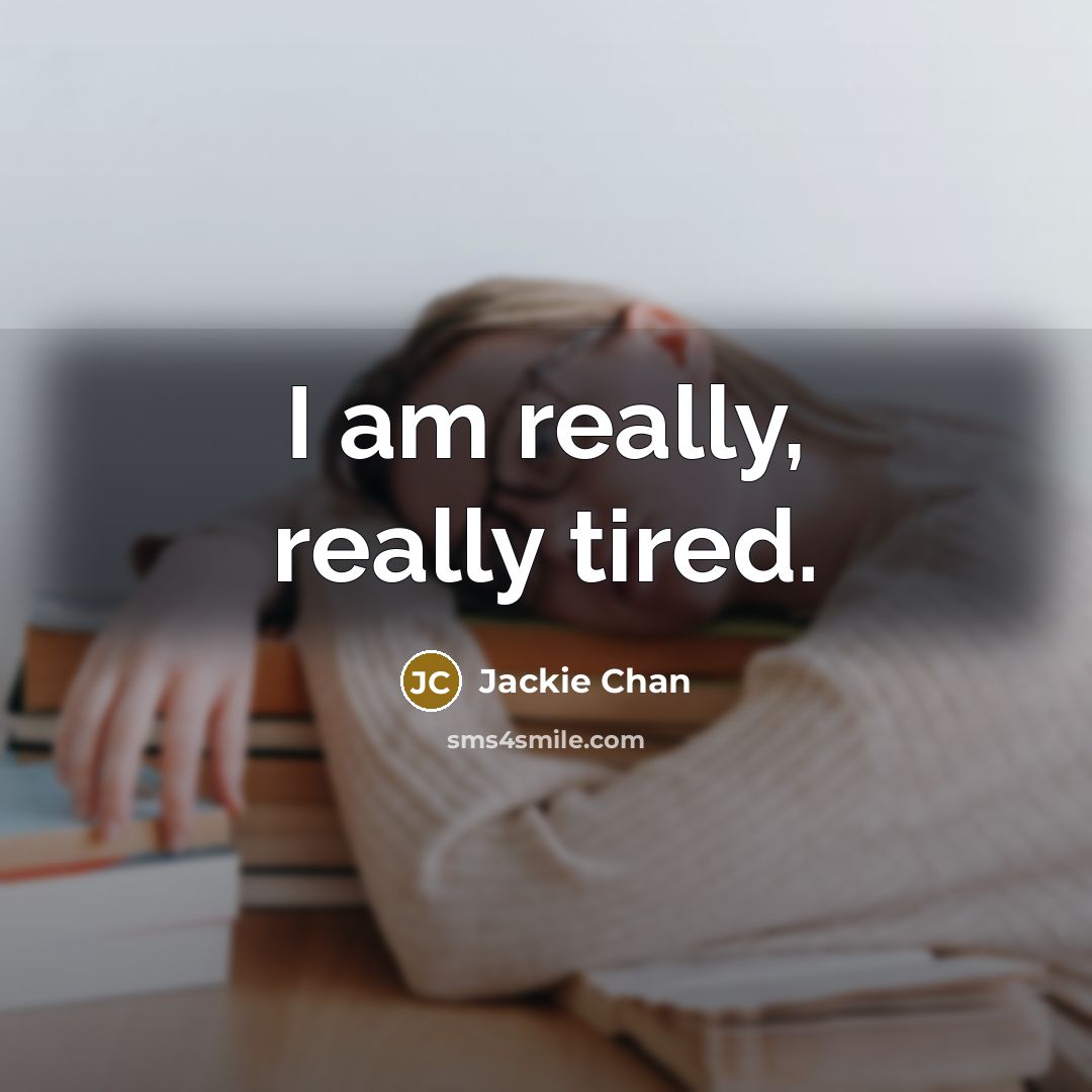 “I am really, really tired.” quote by Jackie Chan