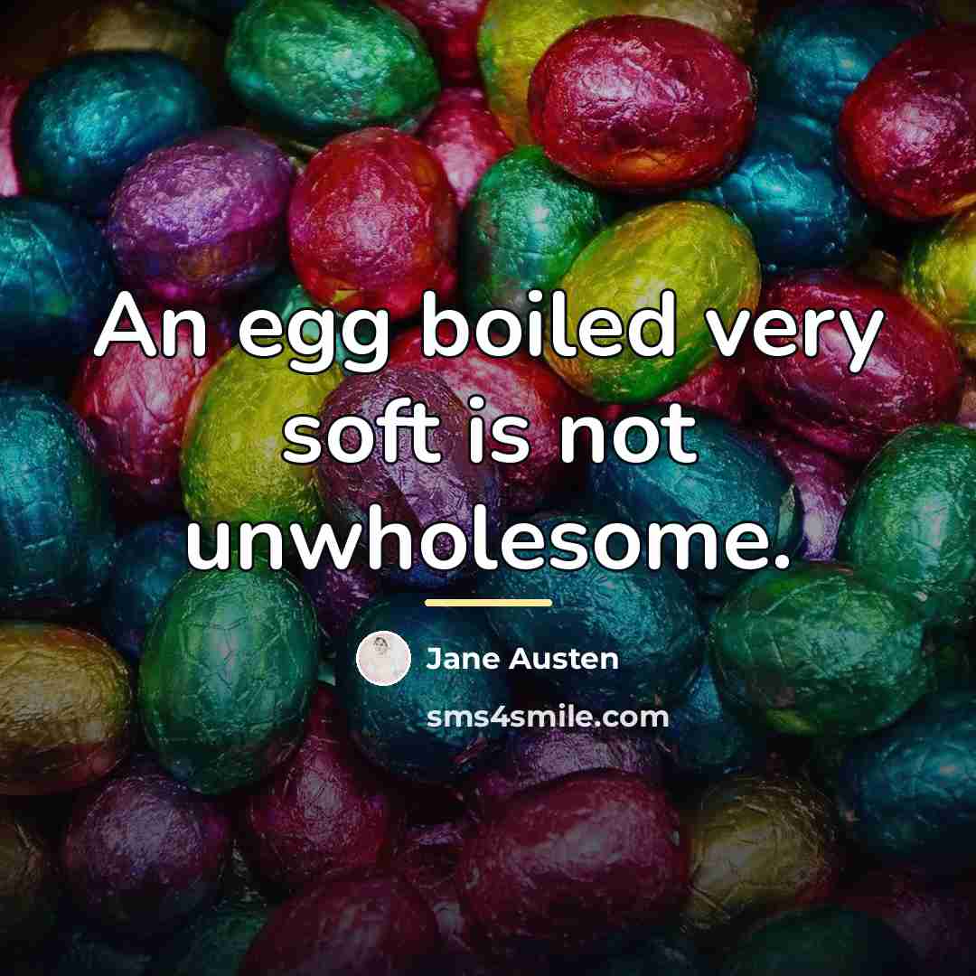 “An egg boiled very soft is not unwholesome.…” quote by Jane Austen