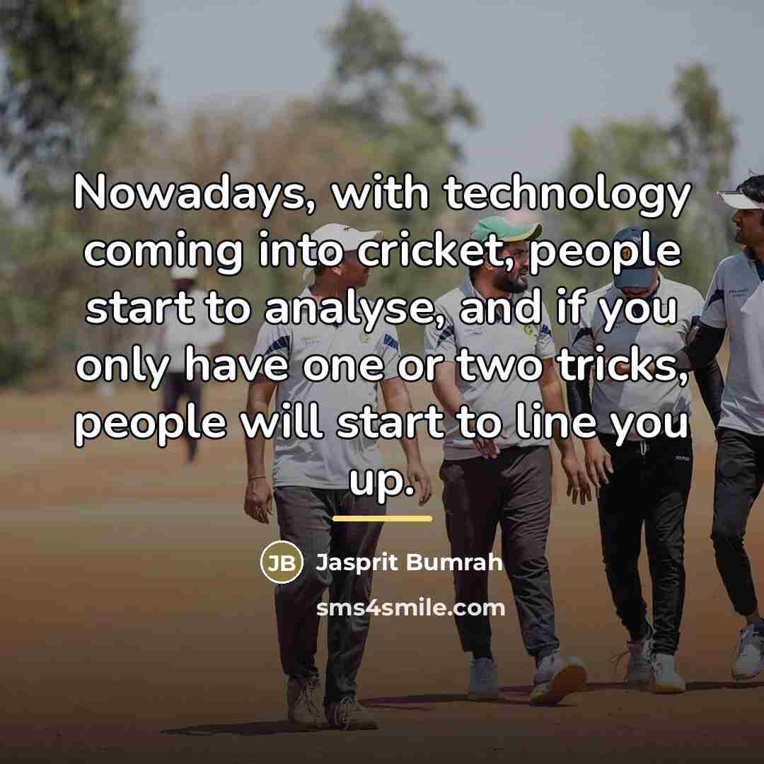 “Nowadays, with technology coming into cricket, people start to analyse,…” quote by Jasprit Bumrah