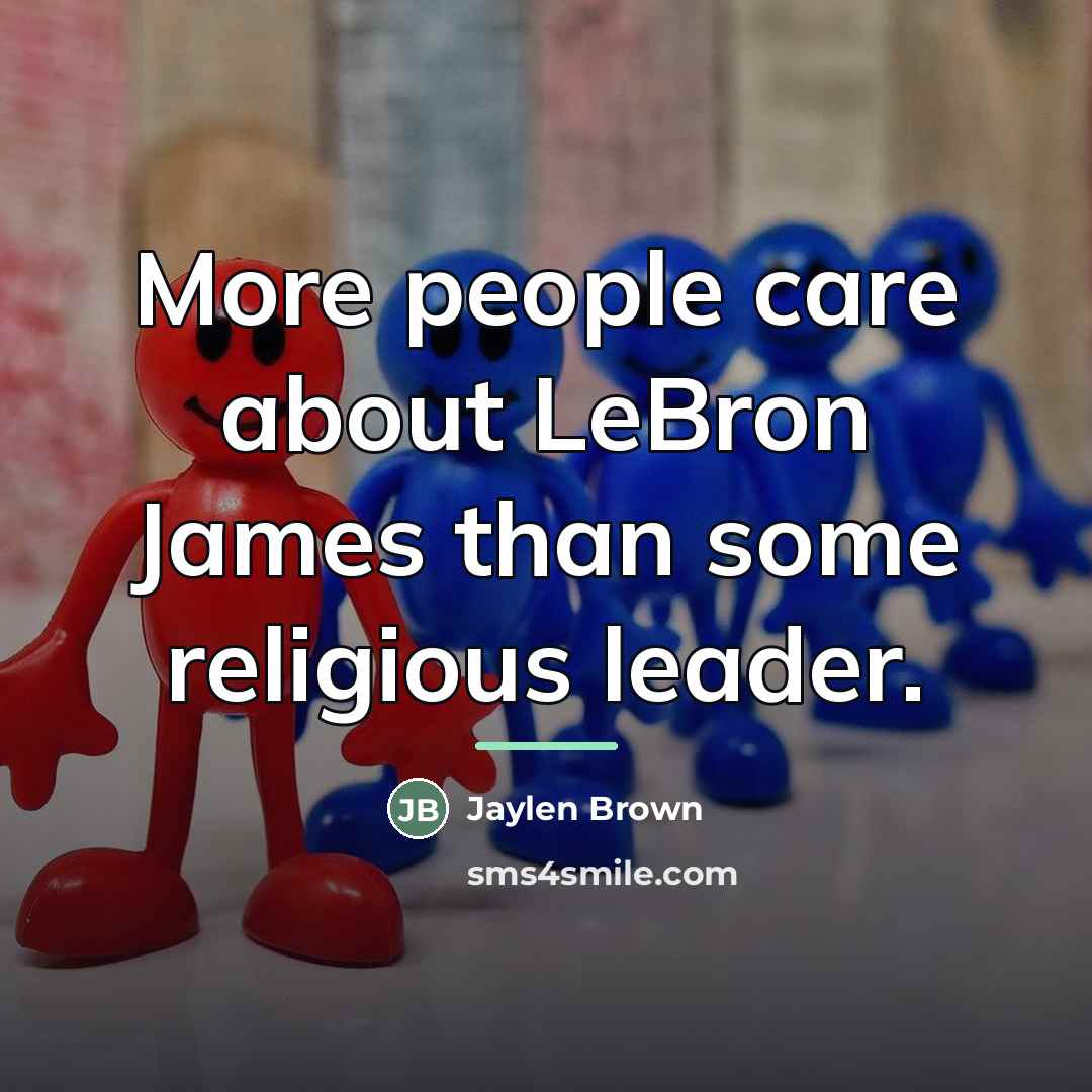 “More people care about LeBron James than some religious leader.…” quote by Jaylen Brown