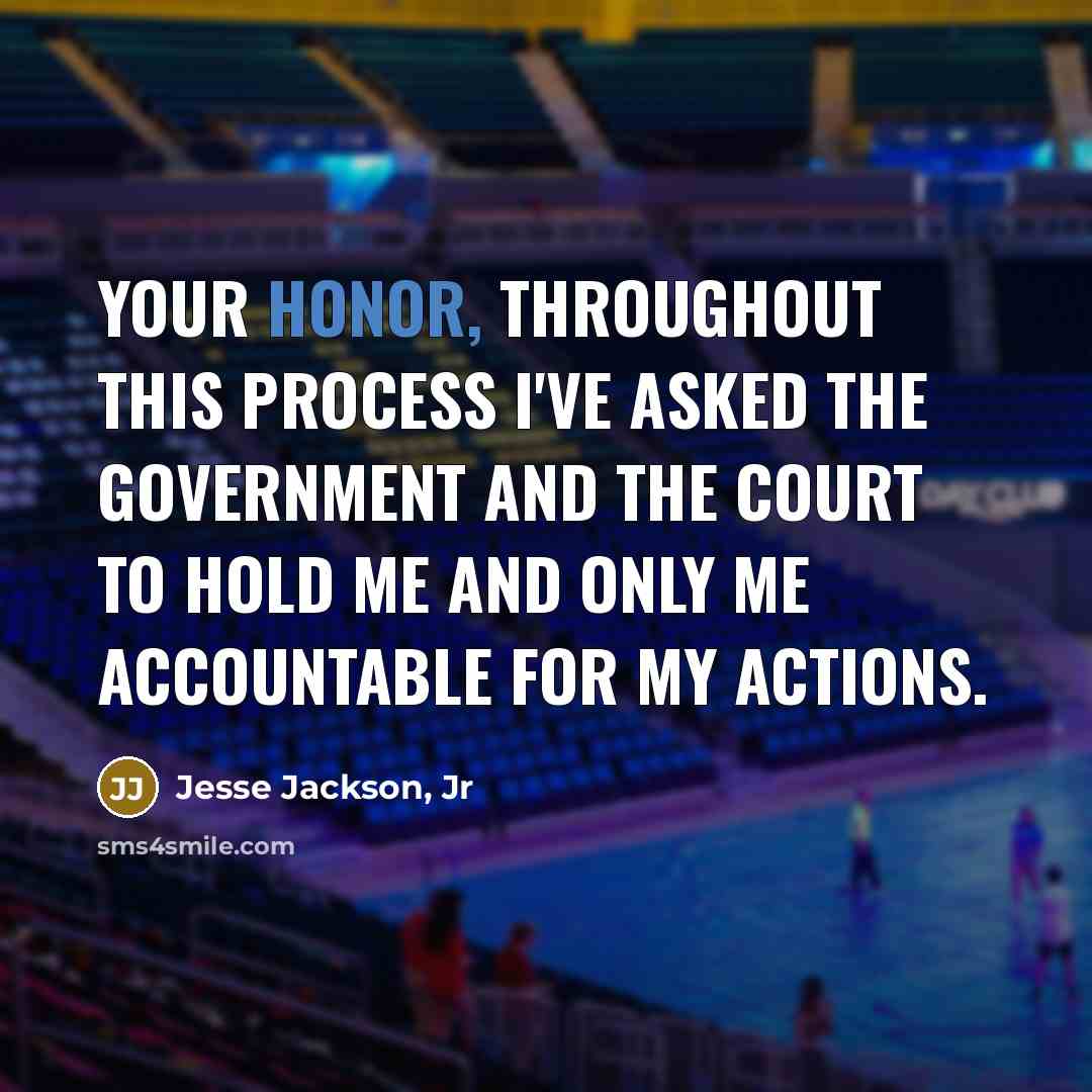 “Your honor, throughout this process I've asked the government and…” quote by Jesse Jackson, Jr