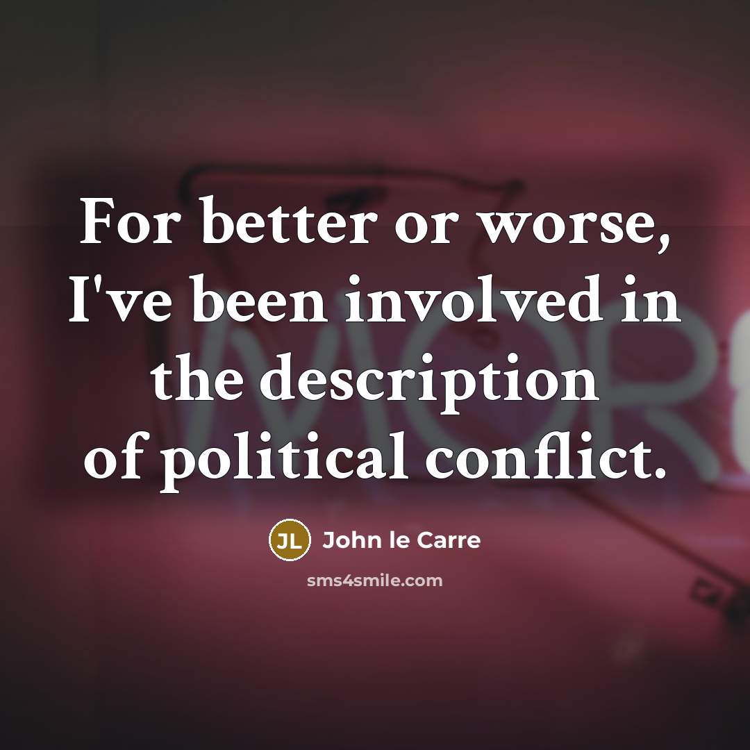 “For better or worse, I've been involved in the description…” quote by John le Carre