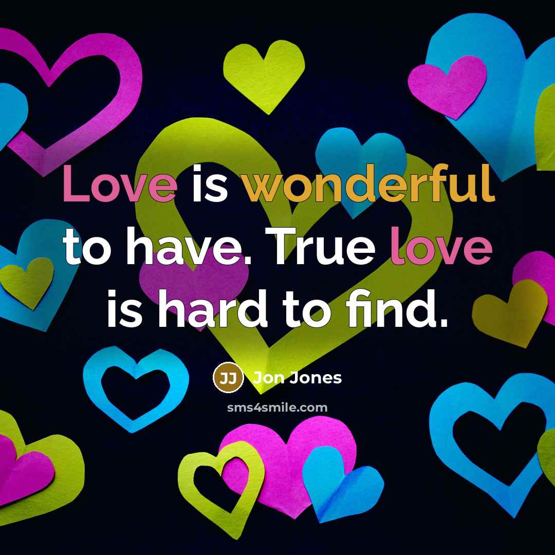 “Love is wonderful to have. True love is hard to…” quote by Jon Jones