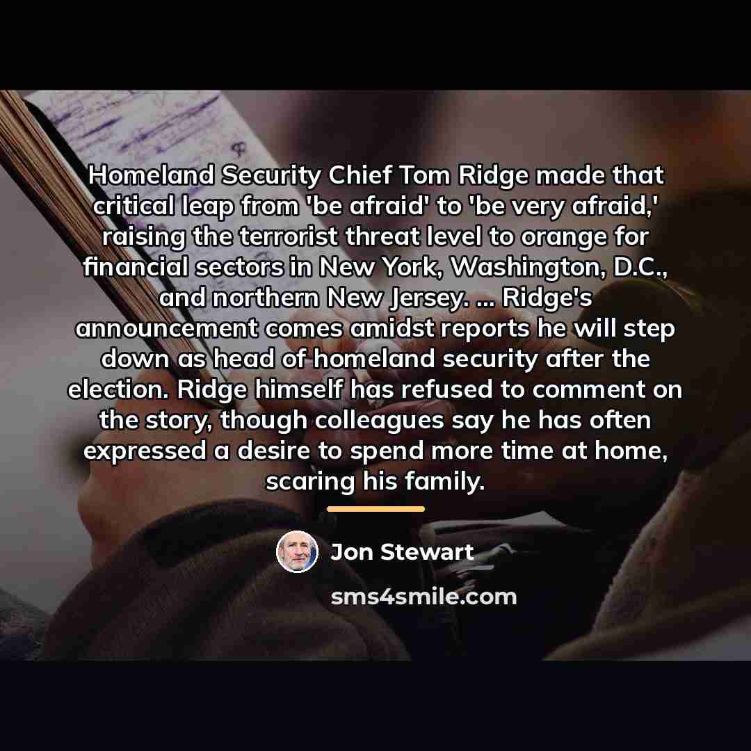 “Homeland Security Chief Tom Ridge made that critical leap from…” quote by Jon Stewart