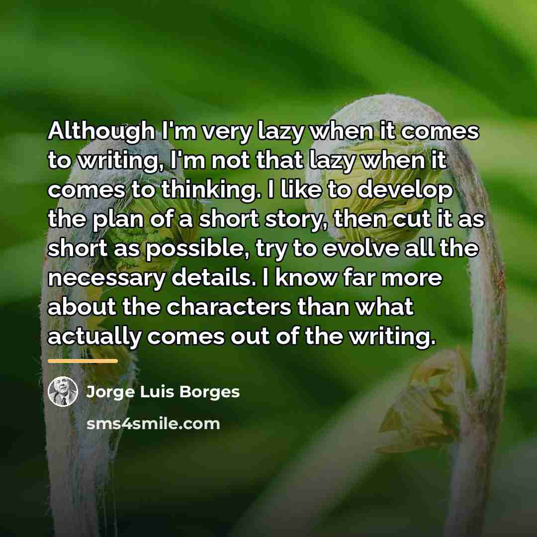 “Although I'm very lazy when it comes to writing, I'm…” quote by Jorge Luis Borges