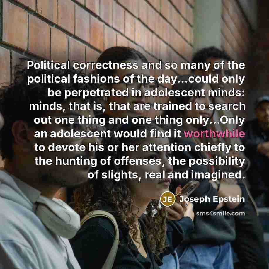 “Political correctness and so many of the political fashions of…” quote by Joseph Epstein