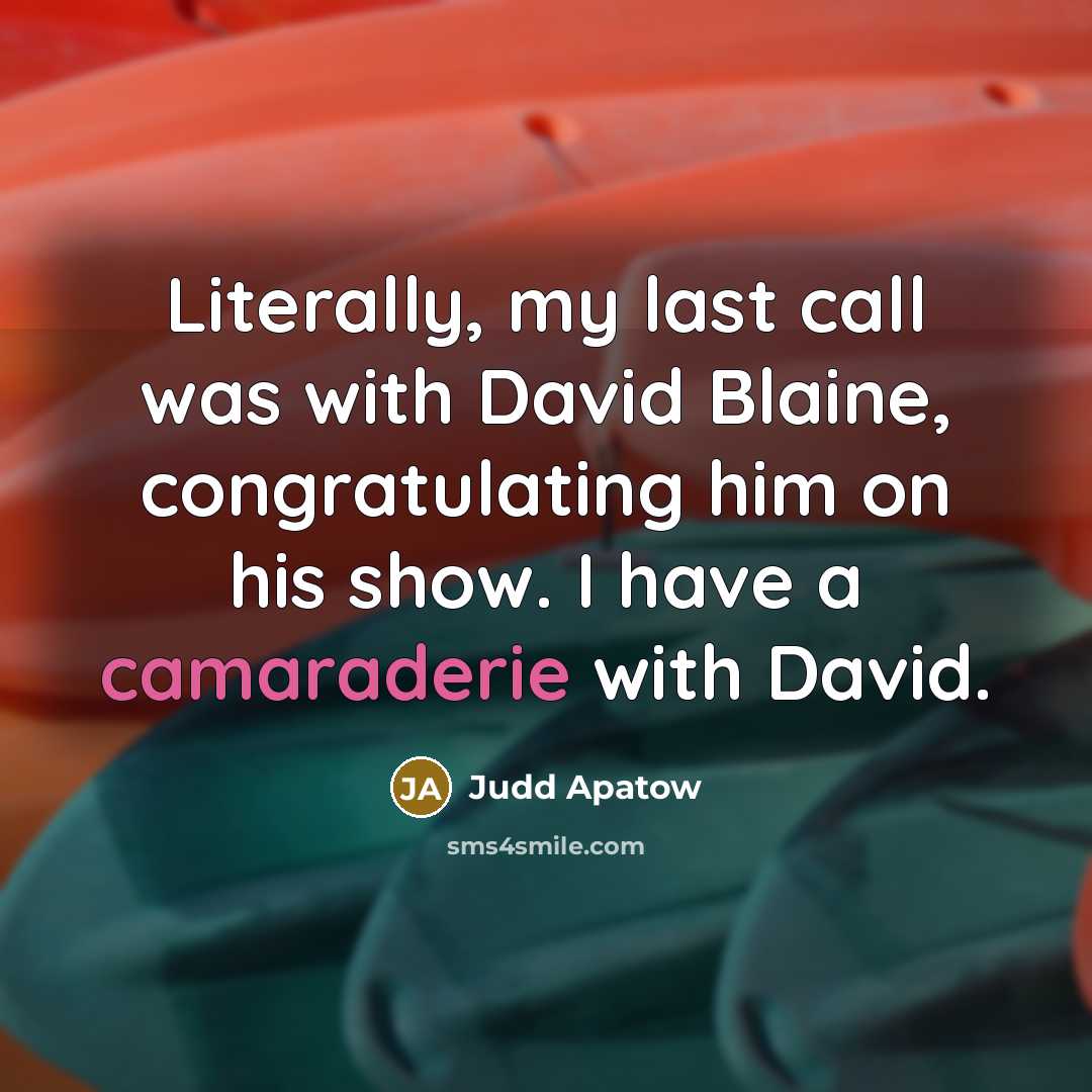 “Literally, my last call was with David Blaine, congratulating him…” quote by Judd Apatow