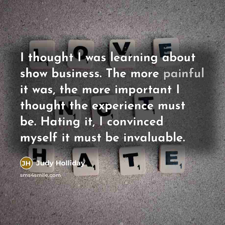 “I thought I was learning about show business. The more…” quote by Judy Holliday