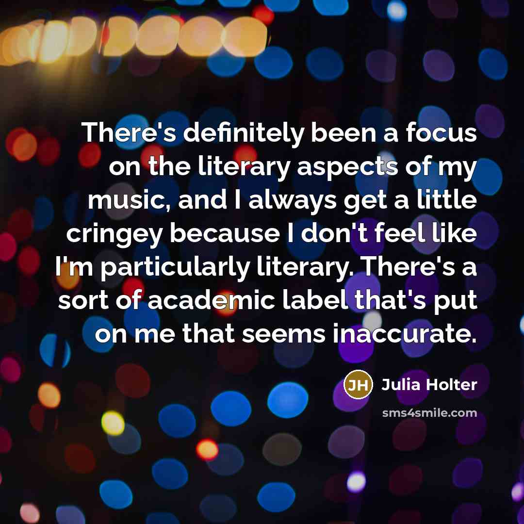 “There's definitely been a focus on the literary aspects of…” quote by Julia Holter