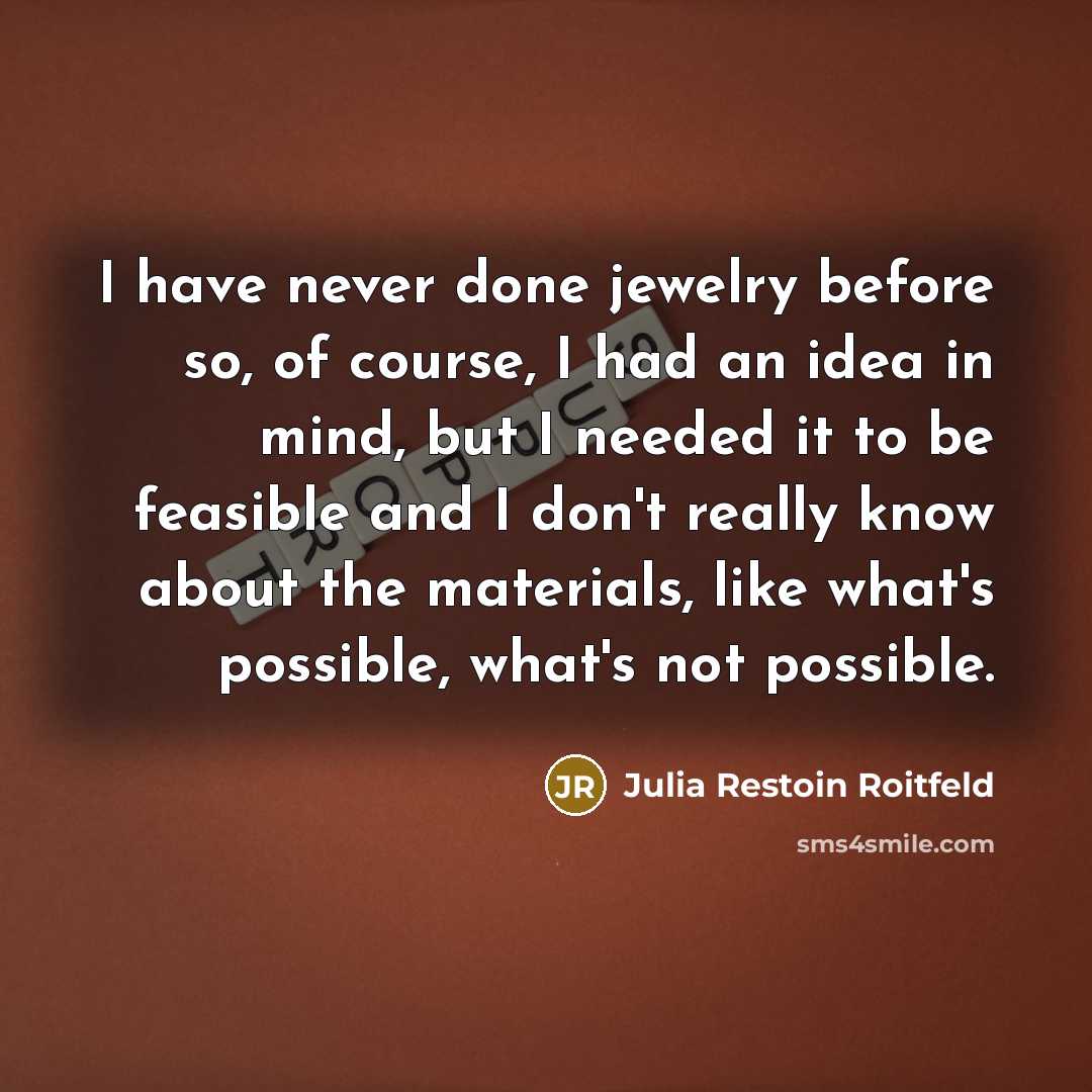 “I have never done jewelry before so, of course, I…” quote by Julia Restoin Roitfeld