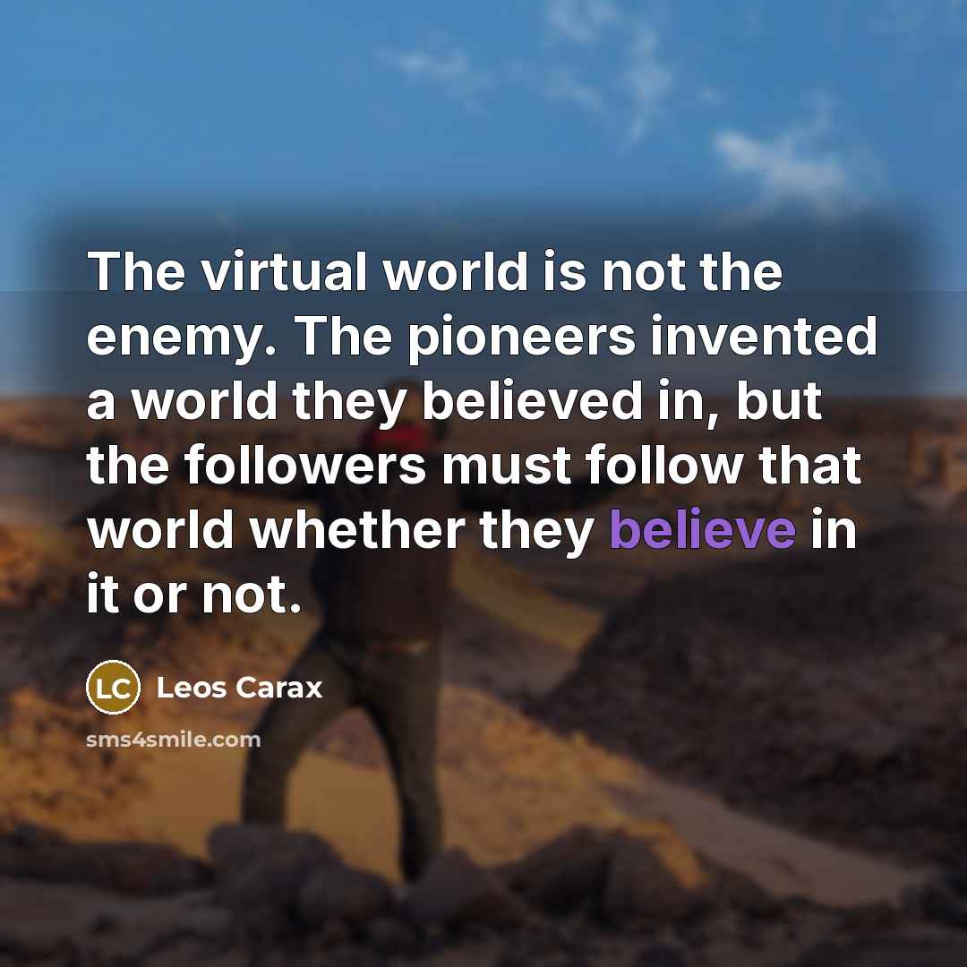 “The virtual world is not the enemy. The pioneers invented…” quote by Leos Carax