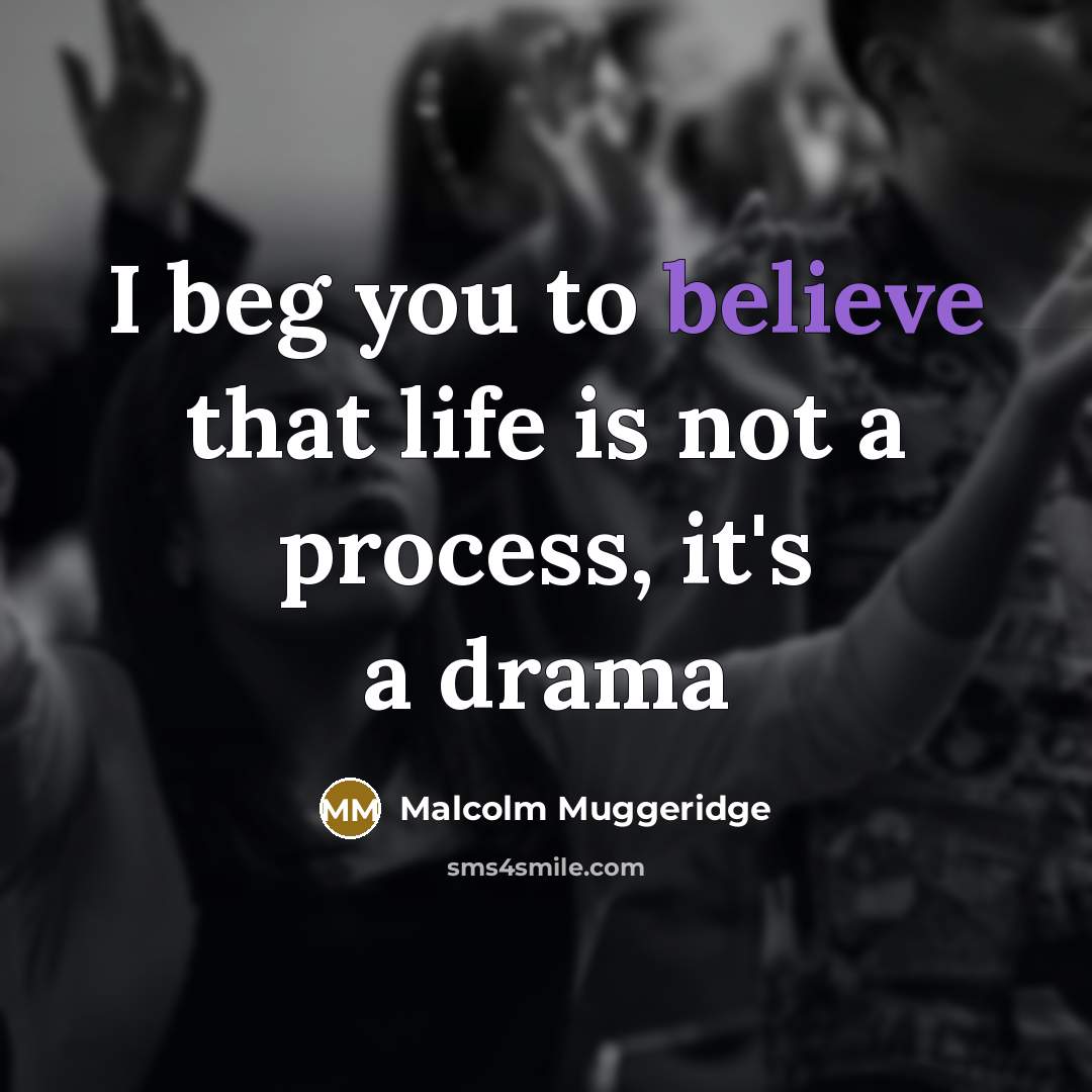 “I beg you to believe that life is not a…” quote by Malcolm Muggeridge