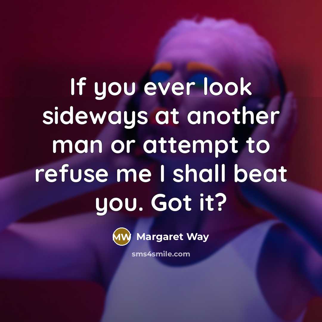 “If you ever look sideways at another man or attempt…” quote by Margaret Way