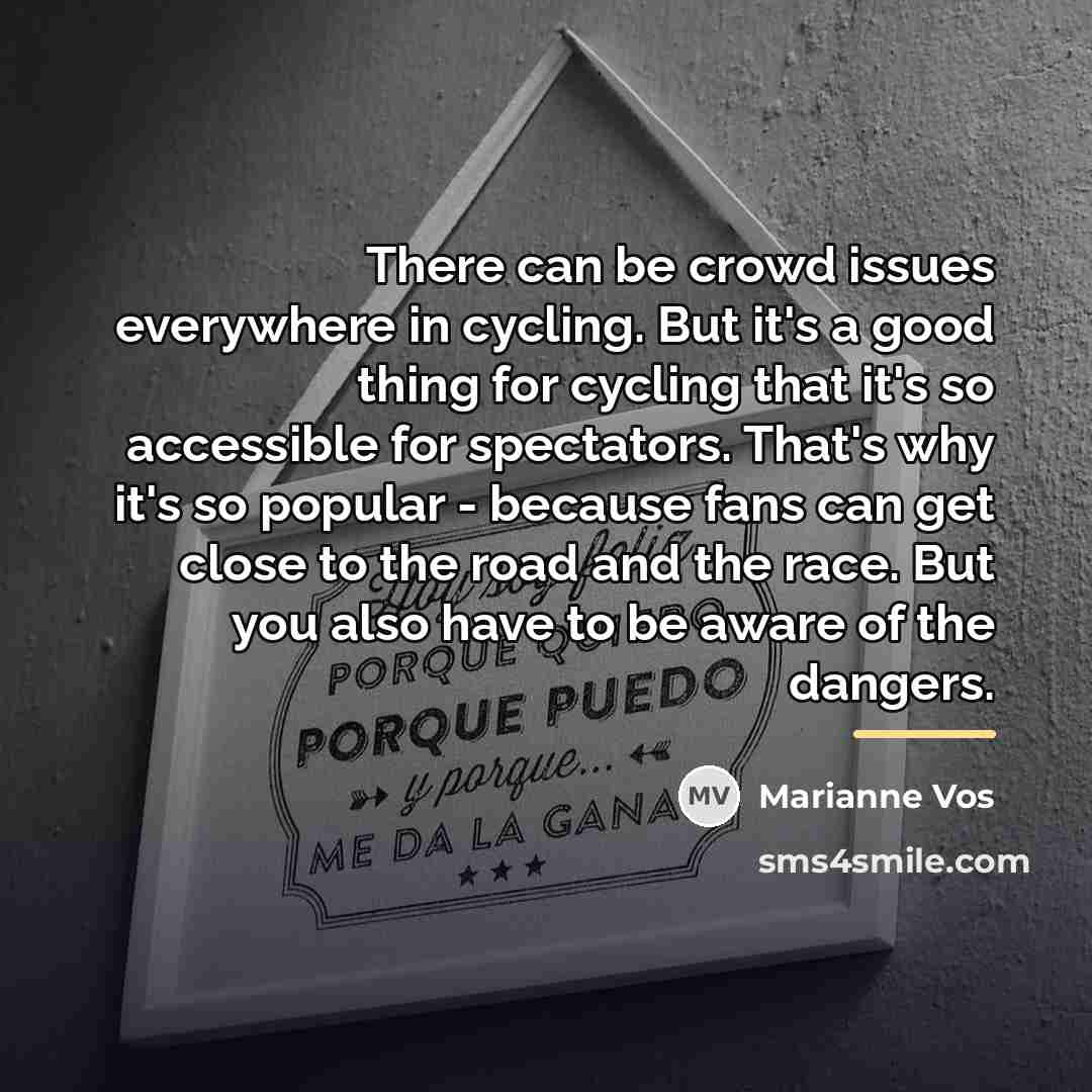 “There can be crowd issues everywhere in cycling. But it's…” quote by Marianne Vos