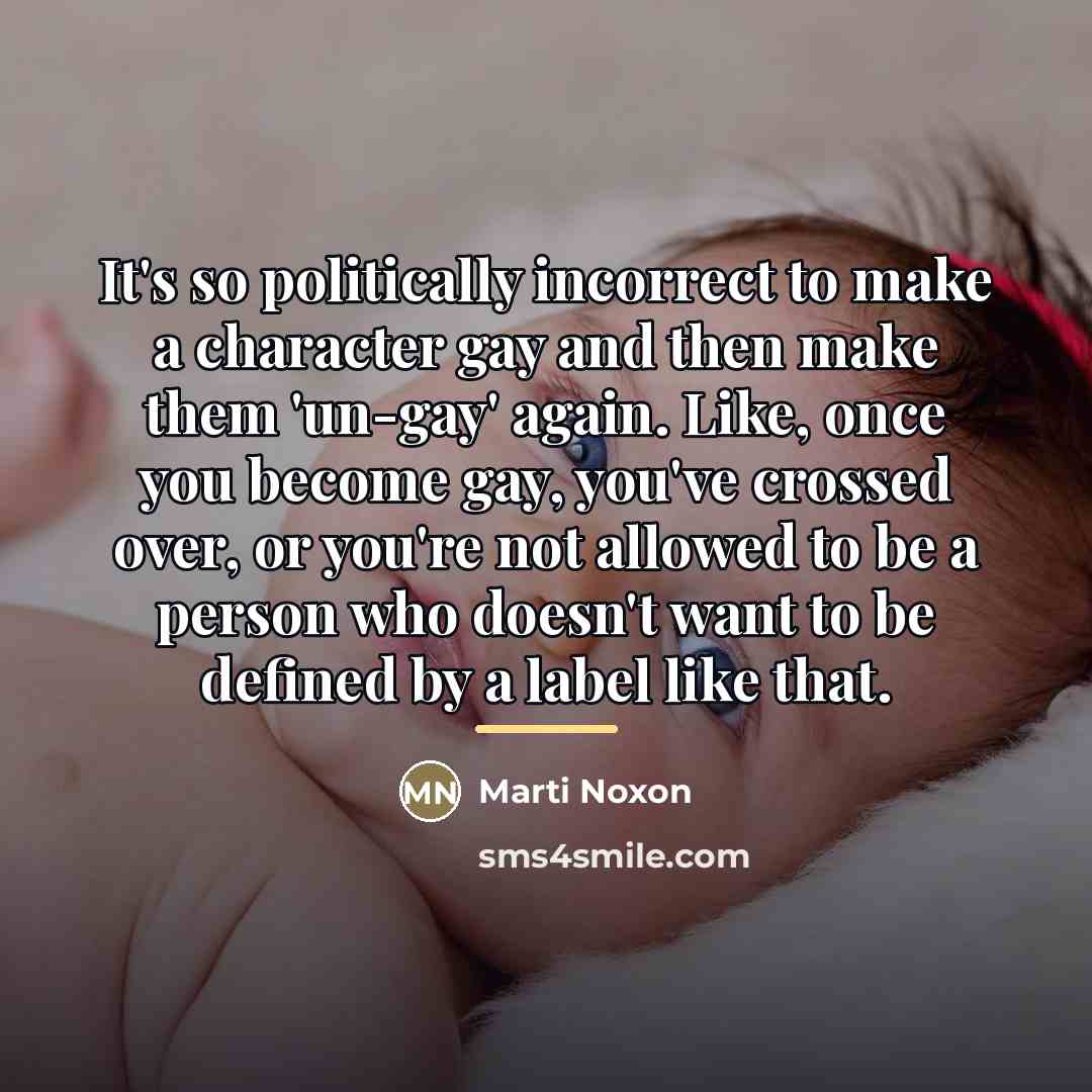 “It's so politically incorrect to make a character gay and…” quote by Marti Noxon