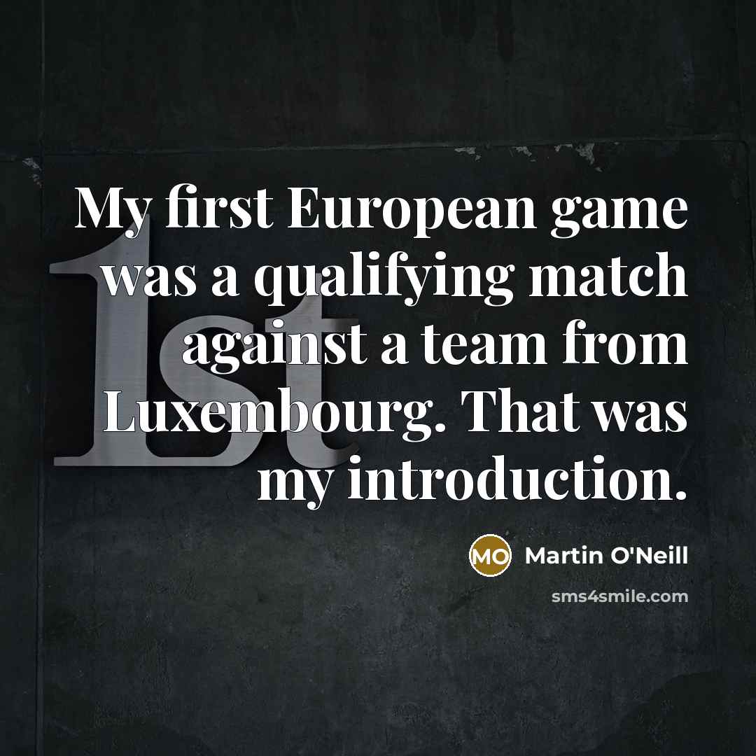 “My first European game was a qualifying match against a…” quote by Martin O'Neill
