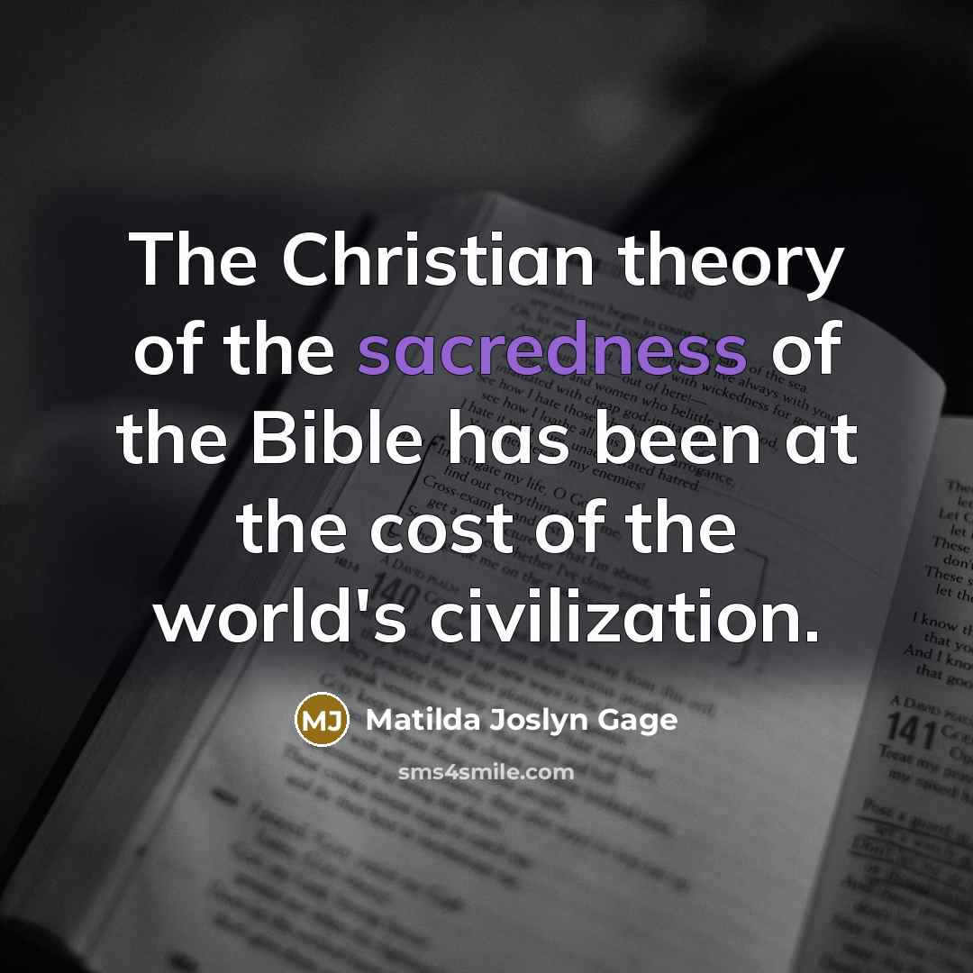 “The Christian theory of the sacredness of the Bible has…” quote by Matilda Joslyn Gage
