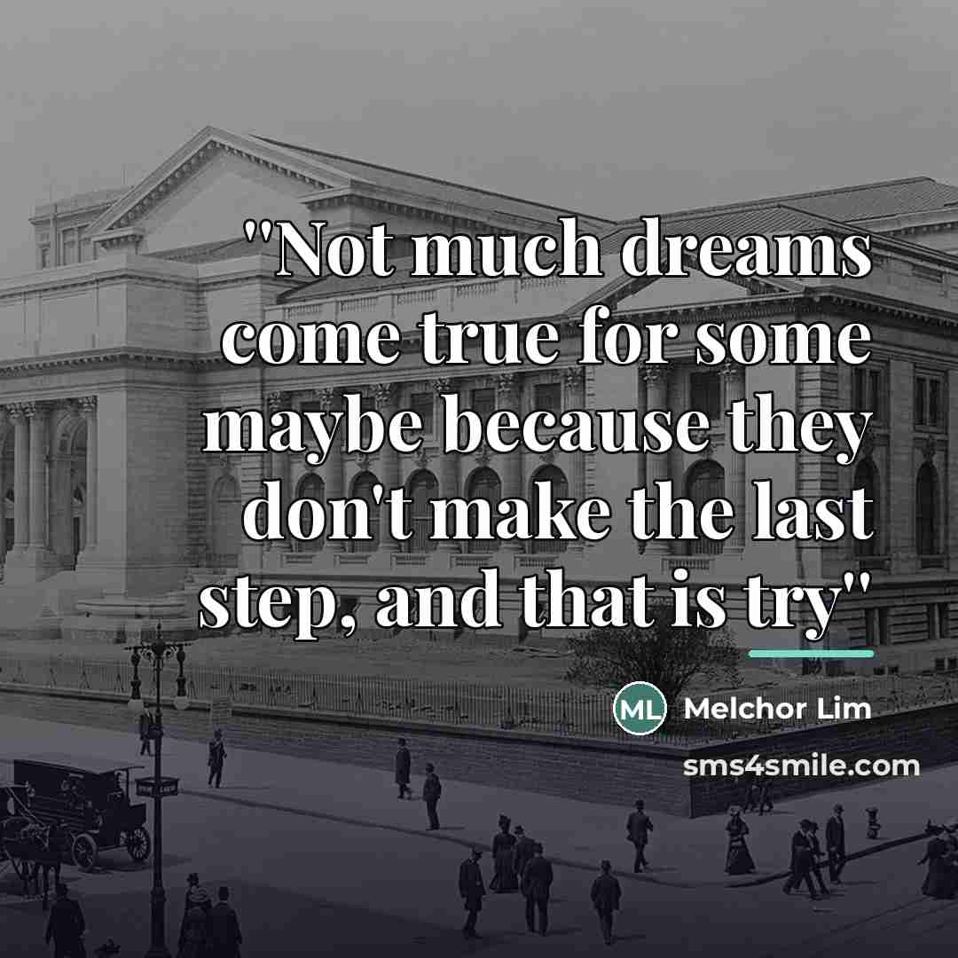 “''Not much dreams come true for some maybe because they…” quote by Melchor Lim