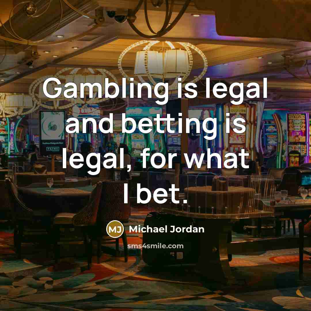“Gambling is legal and betting is legal, for what I…” quote by Michael Jordan