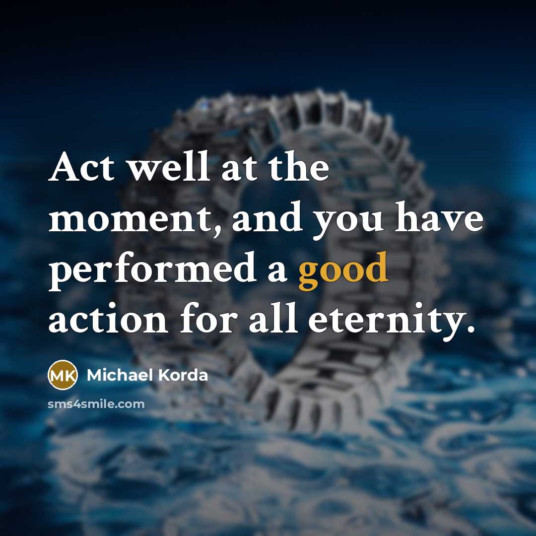 “Act well at the moment, and you have performed a…” quote by Michael Korda